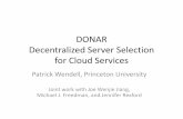 DONAR Decentralized Server Selection for Cloud …...–UltraDNS –Akamai Global Traffic Management Doesn’t [Akamai/UltraDNS/etc] Already Do This? •Existing approaches use alternative,