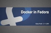 Václav Pavlín 2. 11. 2014 · Docker in Fedora Václav Pavlín 2. 11. 2014. I am... Fedora user Base WG member Env & Stacks WG member Linux Containers fan;) What is…? Fedora Docker