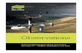 Observations - metoffice.gov.uk · These surface land observations are particularly important because they represent measurements of the weather that people experience. Other fact