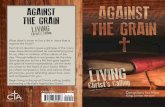 Against te Grain · Against te Grain? Each short devotion gives a glimpse of the many ways Jesus demonstrated an overwhelming love for us, often in violation of the culture of the