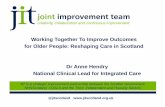 Working Together To Improve Outcomes for Older People ... Hendry... · JIT is a strategic improvement partnership between the Scottish Government, NHSScotland, COSLA and the Third,