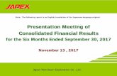 Presentation Meeting of Consolidated Financial Results · Presentation Meeting of Consolidated Financial Results for the Six Months Ended September 30, 2017 November 13 , 2017 Note: