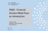 FAME : Financial Analysis Made Easy: an Introduction...Library Services: November 2017 Fame covers 7 million companies in the UK and Ireland. •2 million companies in a detailed format
