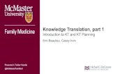 Knowledge Translation, part 1...@McMasterFamMed Knowledge Translation, part 1 Introduction to KT and KT Planning Erin Beaulieu, Casey Irvin Presenter’s Twitter Handle If you have