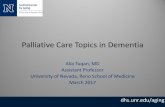 Palliative Care in Dementia...Palliative Care Topics in Dementia Alia Tuqan, MD Assistant Professor University of Nevada, Reno School of Medicine March 2017.. Overview • Introduction