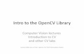 Intro to the OpenCV Libraryds24/lehre/cv1_ws_2014/1_Intro… · Introduction to CV and other CV labs (some slides are cc from 'opencv 3.0' Kirill Kornyakov, Itseez) The OpenCV Library