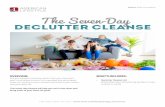 The Seven-Day DECLUTTER Cleanse · • Declutter Cleanse List Break down your decluttering by day to make it easier to tackle. OVERVIEW: Are you trying to eliminate clutter from your