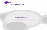 Annual Report 2013 - Tissue Therapies Report 2012-13.pdf · replace the damaged scaffold of these hard to heal wounds, imitating elements of the scaffold that is present in the early