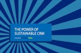 THE POWER OF FLEXIBLE SUSTAINABLE CRM · THE SUSTAINABLE CRM AND CUSTOMIZATIONS… Sustaining your business comes down to a a sustainable CRM that allows you to be unique with a custom