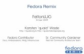 Fedora Remix FeltonLUGfedoraproject.org/w/uploads/e/eb/Fedora_Remix... · 04.04.2009  · Fedora Contributor Docs, Ambassadors, Mktg, Infrastructure Sr. Community Gardener Red Hat