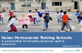 Kaiser Permanente Thriving Schools · 2015-09-30 · September 30, 2015. Getting Started on School Employee Wellness . Kaiser Permanente Thriving Schools. A partnership for healthy
