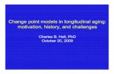 Change point models in longitudinal aging: motivation ...knightadrc.wustl.edu/Education/Charles Hall, PhD - slides - Change... · Figure 1. Profile likelihood values for change point