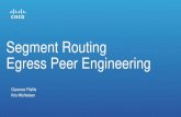Segment Routing Egress Peer Engineering · Segment Routing –Egress Peer Engineering 3 4 AS1 AS4 AS5 AS6 10 11 6 2 5 Segment Routing router isis 1 interface Loopback0 address-family
