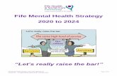 Fife Mental Health Strategy 2020 to 2024 Mental Health Strategy... · 2020-06-16 · Fife Mental Health Strategy: Let’s really raise the bar Version No: 1.0 approved by IJB as at