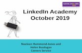 LinkedIn Academy 2016 - University of Manchester · LinkedIn Academy October 2019 Noeleen Hammond-Jones and Helen Buzdugan Careers Service. ... •What grads from your course went