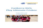 Canberra Girls Play Ultimate Frisbee · 10/12/2018  · Canberra Girls Play Ultimate Frisbee – Project Plan v2.0 - 12 October 2018 3. Background What is Ultimate Frisbee? Ultimate