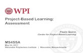 Project-Based Learning: Assessment · Project-Based Learning: Assessment Paula Quinn Center for Project-Based Learning MS4SSA May 24, 2017 Worcester Polytechnic Institute | Worcester,
