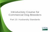 Introductory Course for Commercial Dog Breeders...Feeding • Must feed dogs at least once a day • Additional feedings may be needed for puppies, young dogs, dogs with health conditions