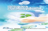 Orphan drug, orphan medical device development promotion · 2016-03-14 · orphan drugs and orphan medical devices can be oﬀered to the medical ﬁeld as soon as possible. b. Extension