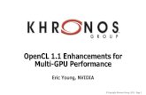 OpenCL 1.1 Enhancements for Multi-GPU Performance€¦ · - Improves overlap of the CPU and GPU workloads. •OpenCL 1.1 adds - Event triggered callback functions: - Callback functions