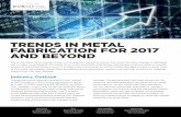 TRENDS IN METAL FABRICATION FOR 2017 AND BEYOND€¦ · TRENDS IN METAL FABRICATION FOR 2017 AND BEYOND Industry Outlook The global metal fabrication market was valued at $16.35 billion