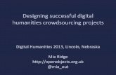Designing successful digital humanities crowdsourcing projects · 2013-07-16 · crowdsourcing project and the mission of the organisation running it - in interface, dialogue, across