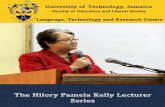 The Hilory Pamela Kelly Lecturer Series · University of Technology, Jamaica Faculty of Education and Liberal Studies Language, Technology and Research Centre The Hilory Pamela Kelly