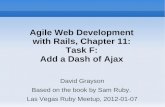 Agile Web Development with Rails, Chapter 11: Task F: Add ...€¦ · 07/01/2012  · Agile Web Development with Rails, Chapter 11: Task F: Add a Dash of Ajax David Grayson Based