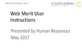 Web Merit User Instructions - UCSB · Tips & Tricks •Do not use the back arrow button to navigate within the Final Merit Roster. The back arrow button will undo your changes. Select
