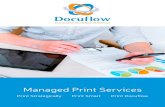 Managed Print Services - Docuflow Ltd · Our Managed Print Services (MPS) program keeps your fleet and your best interest in mind to help you attain the following advantages: Reduce