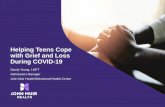 Helping Teens Cope with Grief and Loss During COVID-19 · How To Help Teens Cope •DO: Make sure you are coping. o Take care of yourself and model positive coping skills. o Demonstrate