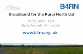 Broadband for the Rural North Ltdsup.org.uk/PDF/community-broadband-event/B4RN.pdf · Barry Forde - CEO Barry.Forde@b4rn.org.uk .uk . What is the problem? • Broadband in rural areas