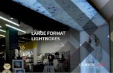 LARGE FORMAT LIGHTBOXES - My CMS · LARGE FORMAT LIGHTBOXES. As print technology has advanced to create high quality imagery onto . huge format fabric substrates, Unibox has responded