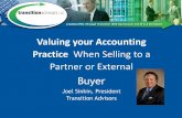 Valuing your Accounting Practice When Selling to a Partner ... · Valuing your Accounting Practice When Selling to a Partner or External Buyer Joel Sinkin, President Transition Advisors