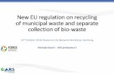 New EU regulation on recycling of municipal waste and ......New EU regulation on recycling of municipal waste and separate collection of bio-waste 23rd October 2018, Resource City