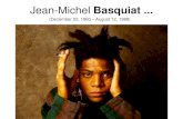 Jean-Michel Basquiat - Henry County School District · Jean-Michel Basquiat ... (December 22, 1960 –August 12, 1988) He started as a graffiti writer in New York City, and in the