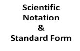 Scientific Notation Standard Form · 2013-10-09 · In scientific notation the 10,000 pencils would be 1.87 106 mm long, laid end-to-end. 1.87 610 Set up scientific notation. Think: