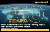Good customer business in Q1 – strong capital ratio to ...€¦ · Good customer business in Q1 – strong capital ratio to manage Corona impact Good operating performance of customer