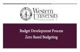 Budget Development Process Zero Based Budgeting · ZERO BASED BUDGETING (ZBB) ZBB assumes no budgets from prior years; each year’s budget begins at zero. The department/unit evaluates