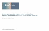 Draft reports on the impact of the LCR and on uniform ...public+he… · Next EBA regulatory work on liquidity: Deadline Report on Impact on LCR 31/12/2013 Report on definition of