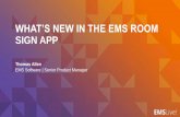What’s New in the EMS Room Sign App · 2018-09-13 · Enhance your digital workplace or campus by integrating EMS with a variety of digital appliances or consumer tablets. You can