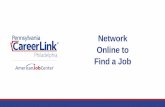 Network to Find a Job - PA CareerLink® Philadelphia€¦ · Employers prefer to hire based on networking referrals You can network anywhere, and with anyone Network online to create