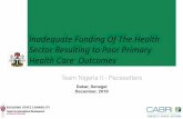 Inadequate Funding Of The Health Sector Resulting to Poor ... · Of The Health Sector Resulting to Poor Primary Health Care Outcomes Using data to tell our story Loss of lives Low