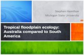 Tropical floodplain ecology: Australia compared to South America · 2012-06-20 · comparisons Why compare Australia vs. South America? » Much ecological research has been conducted