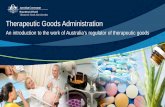 Therapeutic Goods Administration• The Therapeutic Goods Administration was established in 1990 to “ safeguard and enhance the health of the Australian community through effective