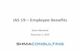 IAS 19 – Employee Benefits - SHMA Consulting...• IAS 19 Employee Benefits prescribes the accounting and disclosure by employers for employee benefits. The Standard does not deal