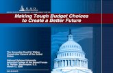Making Tough Budget Choices to Create a Better Future · Making Tough Budget Choices to Create a Better Future The Honorable David M. Walker Comptroller General of the United States
