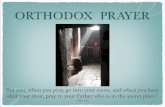 ORTHODOX PRAYER Fasting... · Prayer is the raising of the mind and heart to God in praise and thanksgiving to Him and in supplication for the good things that we need, both spiritual