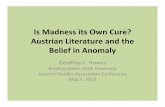 Is Madness its Own Cure? Austrian Literature and the ... · madness and its social eﬀects, and hence about Austrian culture. –This knowledge is embedded in complex cultural structures,