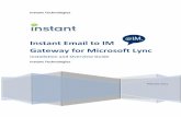 Instant Email to IM Gateway for Microsoft Lync · 2015-04-26 · Instant Technologies February 2013 Instant Email to IM Gateway for Microsoft Lync Installation and Overview Guide